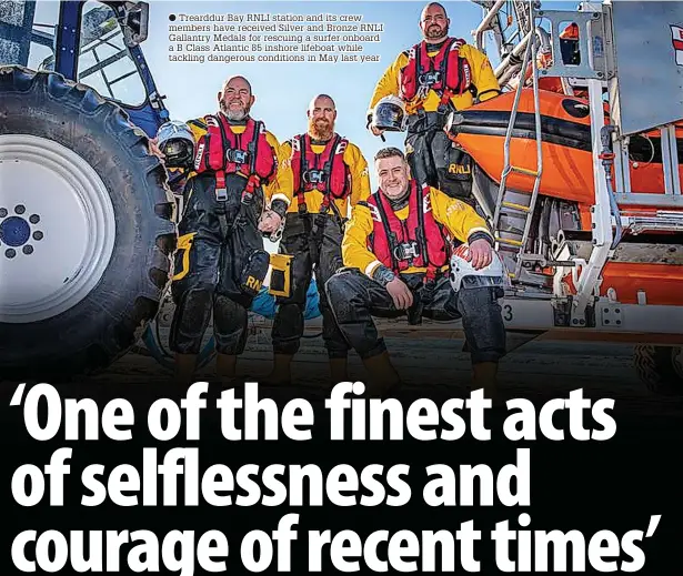  ?? ?? Trearddur Bay RNLI station and its crew members have received Silver and Bronze RNLI Gallantry Medals for rescuing a surfer onboard a B Class Atlantic 85 inshore lifeboat while tackling dangerous conditions in May last year