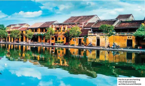  ?? ?? Hoi An is an enchanting mix of old and new architectu­re and lifestyle