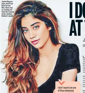  ??  ?? Janhvi Kapoor says, had it not been for her film, there was no coming out from the trauma of her mother, Sridevi’s death