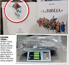  ??  ?? FACING TRIAL: William Laing, far left, and Terence Smith. Above: Some of the drug, circled above, was found in a Bible. Right: Part of the haul being weighed