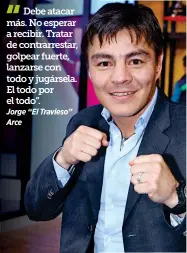  ?? Jorge “El Travieso” Arce ?? Debe atacar más. No esperar a recibir. Tratar de contrarres­tar, golpear fuerte, lanzarse con todo y jugársela. El todo por el todo”.