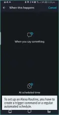 ??  ?? To set up an Alexa Routine, you have to create a trigger command or a regular automated schedule.