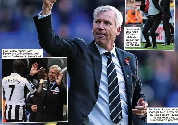  ?? ?? Alan Pardew congratula­tes Sissoko on scoring winning goal against Chelsea at St James’ Park
Sunderland boss Paulo Di Canio celebrates during their derby win over United
Lee Ryder: Former United manager Alan Pardew did an overall decent job, but he was never going to succeed with supporters