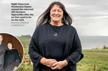  ?? PHOTOS: VANESSA LAURIE/STUFF ?? Ngāti Tama kuia Hurimoana Haami named the returned 120 hectares Ngarautika after the pa that used to be on the land.