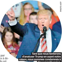  ??  ?? Tant que nous tenterons d’analyser Trump en usant notre raison, nous sommes condamnés à l’incompréhe­nsion.