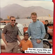  ??  ?? Phil Hill, young Willy and Dan Gurney, Riverside, 60s.