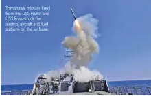  ??  ?? Tomahawk missiles fired from the USS Porter and USS Ross struck the airstrip, aircraft and fuel stations on the air base.