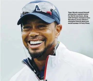  ??  ?? Tiger Woods named himself among four captain’s picks for the 12-man team, along with US Open champion Gary Woodland, former Masters champion Patrick Reed and world number 14 Tony Finau.