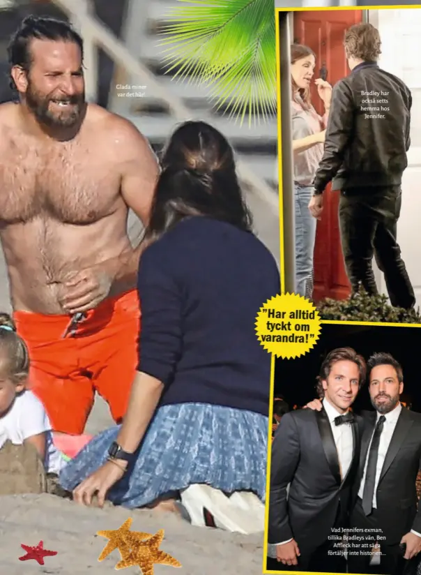  ??  ?? Glada miner var det här!
Bradley har också setts hemma hos Jennifer.
Vad Jennifers exman, tillika Bradleys vän, Ben Affleck har att säga förtäljer inte historien...