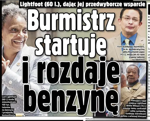  ?? ?? Lori Lightfoot 150 tys. przejazdy
Kontrkandy­daci burmistrz, m.in. demokratyc­zny radny Raymond Lopez (43 l.), mogą jak na razie stawiać jedynie na obietnice