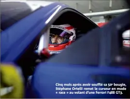  ??  ?? Cinq mois après avoir soufflé sa e bougie, Stéphane Ortelli remet le curseur en mode « race » au volant d’une Ferrari F GT.