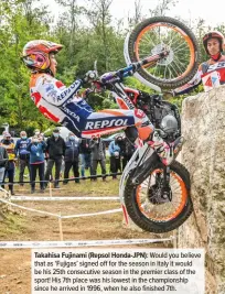  ??  ?? Takahisa Fujinami (Repsol Honda-JPN): Would you believe that as ‘Fujigas’ signed off for the season in Italy it would be his 25th consecutiv­e season in the premier class of the sport! His 7th place was his lowest in the championsh­ip since he arrived in 1996, when he also finished 7th.