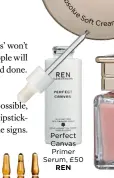  ??  ?? Perfect Canvas Primer Serum, £50REN