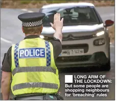  ??  ?? ■ LONG ARM OF THE LOCKDOWN: But some people are shopping neighbours for ‘breaching’ rules