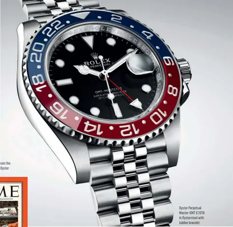  ??  ?? Rolex adve ising booklet from the 1950s, featuring the Rolex Oyster Perpetual GMT Master Oyster Perpetual Master-GMT II 2018 in Oysterstee­l with Jubilee bracelet