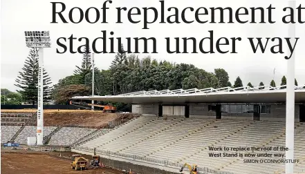  ?? SIMON O’CONNOR/STUFF ?? Work to replace the roof of the West Stand is now under way.