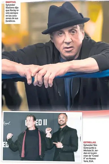  ??  ?? EMOTIVO. Sylvester Stallone dijo que Rocky vivirá siempre en los corazones de sus fanáticos. ESTRELLAS. Sylvester Stallone junto a Michael B. Jordan en la premier de “Creed II” en Nueva York, EUA.