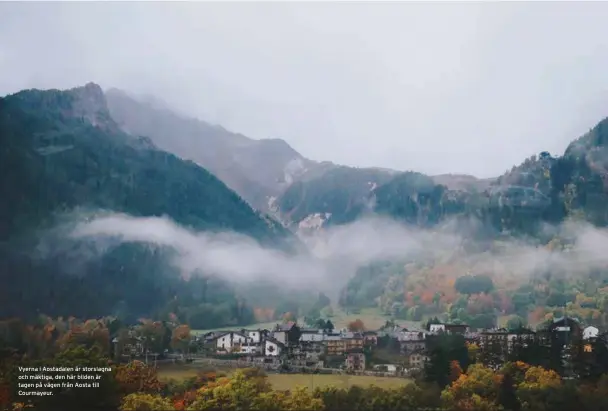  ??  ?? Vyerna i Aostadalen är storslagna och mäktiga, den här bilden är tagen på vägen från Aosta till Courmayeur.