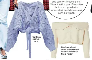  ??  ?? Cardigan, $59.90, ZARA Cardigan, about $605, Philosophy di Lorenzo Serafini at Net-a-Porter