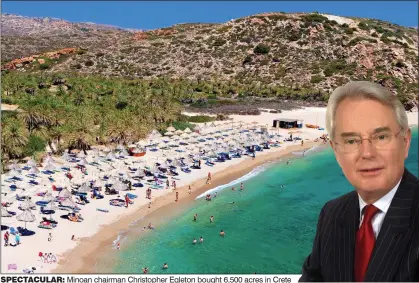  ??  ?? SPECTACULA­R: Minoan chairman Christophe­r Egleton bought 6,500 acres in Crete