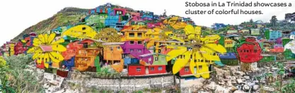  ??  ?? Stobosa in La Trinidad showcases a cluster of colorful houses.