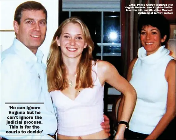  ?? Picture: Rex/shuttersto­ck ?? CASE: Prince Andrew pictured with Virginia Roberts, now Virginia Giuffre, inset far left, and Ghislaine Maxwell,
girlfriend of Jeffrey Epstein