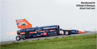  ??  ?? Bloodhound hit 200mph at Newquay Airport last year