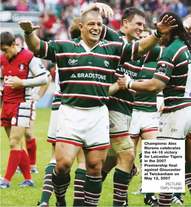  ?? PICTURE: Getty Images ?? Champions: Alex Moreno celebrates the 44-16 victory for Leicester Tigers in the 2007 Premiershi­p final against Gloucester at Twickenham on May 12, 2007