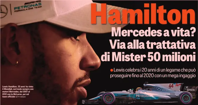  ??  ?? Lewis Hamilton, 33 anni: ha vinto 4 Mondiali, correndo sempre con motori Mercedes, dal 2007 al 2012 con la McLaren, poi col team ufficiale GETTY IMAGES