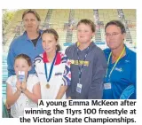  ??  ?? A young Emma McKeon after winning the 11yrs 100 freestyle at the Victorian State Championsh­ips.