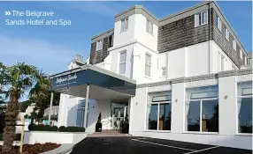  ??  ?? The Belgrave Sands Hotel and Spa