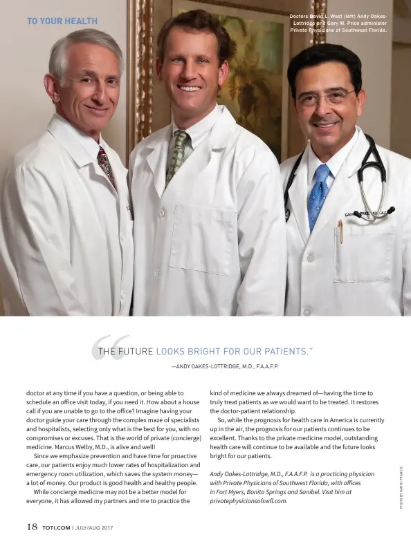  ??  ?? Doctors David L. West (left) Andy OakesLottr­idge and Gary M. Price administer Private Physicians of Southwest Florida.