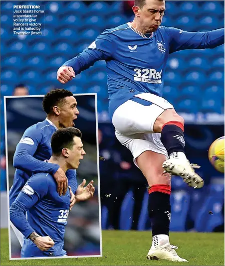  ??  ?? PERFECTION: Jack blasts home a spectacula­r volley to give Rangers victory and is hailed by Tavernier (inset)