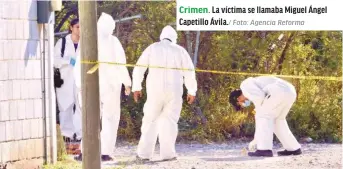  ?? Foto: Agencia Reforma ?? Crimen. La víctima se llamaba Miguel Ángel Capetillo Ávila./