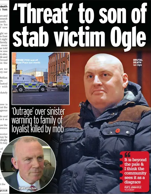  ??  ?? PROBE PSNI seal off Cluan Place last month FURY John Kyle BRUTAL DEATH Ian Ogle