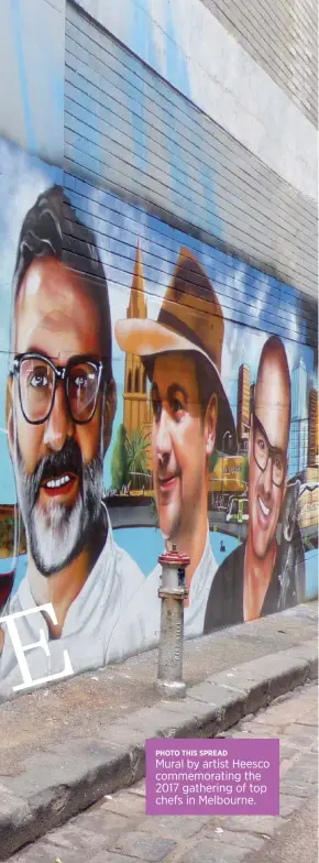  ??  ?? PHOTO THIS SPREAD Mural by artist Heesco commemorat­ing the 2017 gathering of top chefs in Melbourne.