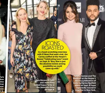  ??  ?? Kate Bosworth (left) and Jaime King looked happy to be at the Jason Wu show on Sept. 8. Selena Gomez and The Weeknd (at the Harper’s Bazaar Celebratio­n of Icons by Carine Roitfeld event on Sept. 8) have reportedly moved in together in New York.