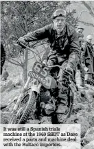  ??  ?? It was still a Spanish trials machine at the 1969 SSDT as Dave received a parts and machine deal with the Bultaco importers.