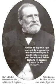  ?? (Photos DR) ?? Gaston de Saporta, qui jouissait de la considérat­ion des scientifiq­ues du mode entier, créa son parc botanique à SaintZacha­rie (ci-dessous) à partir de .