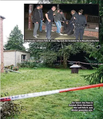  ??  ?? Zivilfahnd­er nehmen Felix B. einen Tag nach der brutalen Tat in Neuallermö­he fest. Der Tatort: Das Haus in Reinbek (Kreis Stormarn): Hier soll Felix B. zum Mörder geworden sein.