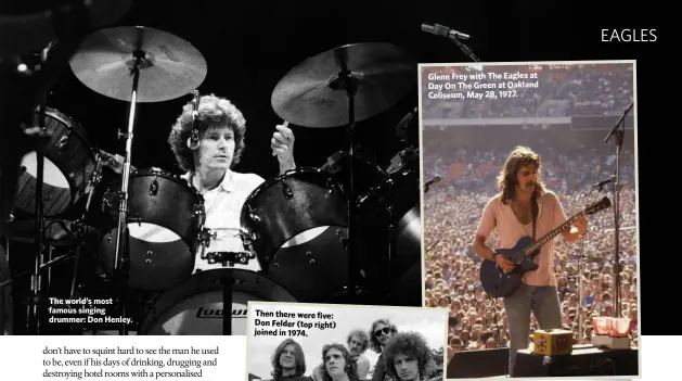  ??  ?? The world’s most famous singing drummer: Don Henley. Glenn Frey with The Eagles at Day On The Green at Oakland Coliseum, May 28, 1977.