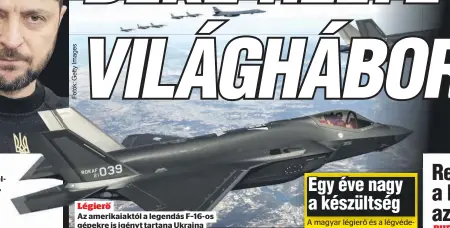  ?? ?? Légierő Az amerikaiak­tól a legendás F–16-os gépekre is igényt tartana Ukrajna