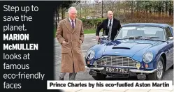  ?? ?? Step up to save the planet. MARION McMULLEN
Prince Charles by his eco-fuelled Aston Martin
