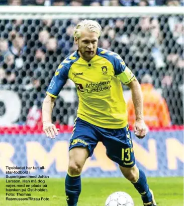  ??  ?? Tipsbladet har talt allstar-fodbold i Superligae­n med Johan Larsson. Han må dog nøjes med en plads på baenken på Øst-holdet. Foto: Thomas Rasmussen/Ritzau Foto