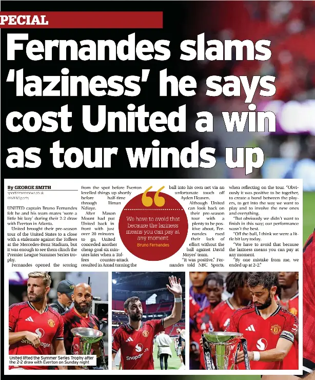  ?? ?? United lifted the Summer Series Trophy after the 2-2 draw with Everton on Sunday night
Bruno Fernandes