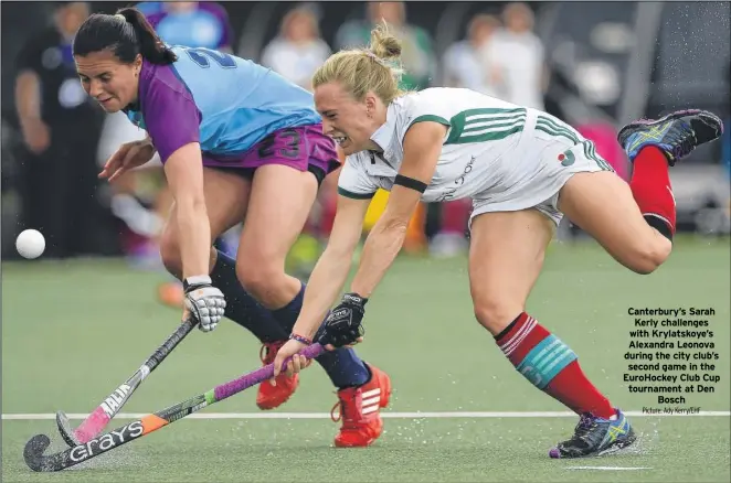  ?? Picture: Ady Kerry/ehf ?? Canterbury’s Sarah Kerly challenges with Krylatskoy­e’s Alexandra Leonova during the city club’s second game in the Eurohockey Club Cup tournament at Den Bosch