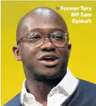  ??  ?? > Former Tory MP Sam Gyimah