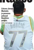  ?? FOTO: INSTAGRAM ?? Litovec Jonas Mačiulis je ponosno pokazal Dončićev podpis.