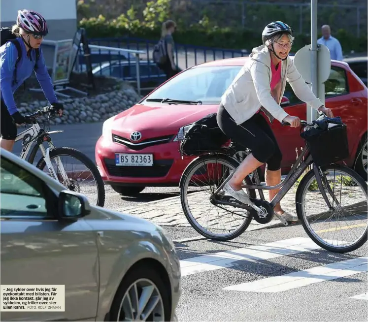  ?? FOTO: ROLF ØHMAN ?? – Jeg sykler over hvis jeg får øyekontakt med bilisten. Får jeg ikke kontakt, går jeg av sykkelen, og triller over, sier Ellen Kahrs.