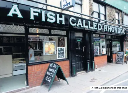  ??  ?? A Fish Called Rhondda chip shop